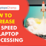 How to Increase the Speed of Laptop Processing