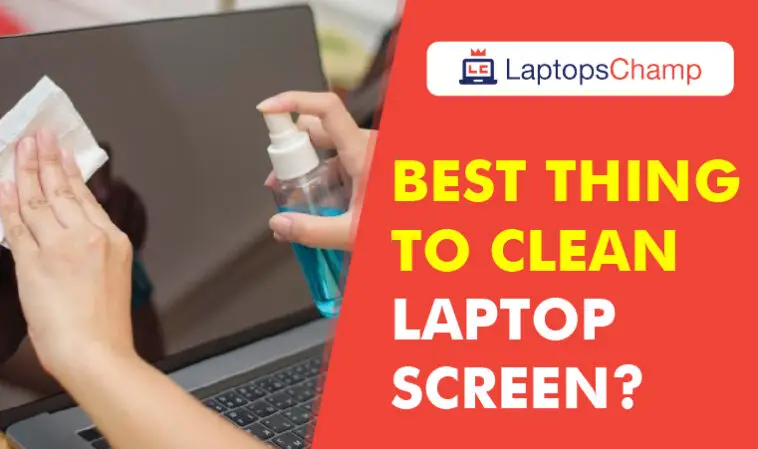 best thing to clean laptop screen